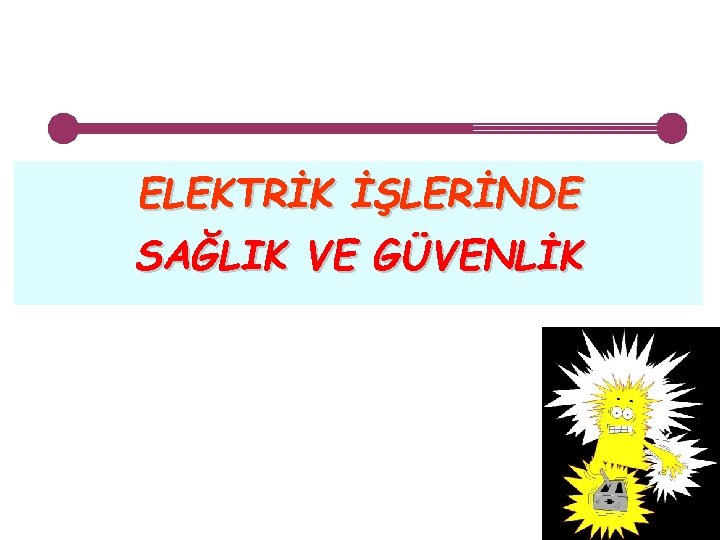 ELEKTRİK İŞLERİNDE SAĞLIK VE GÜVENLİK 