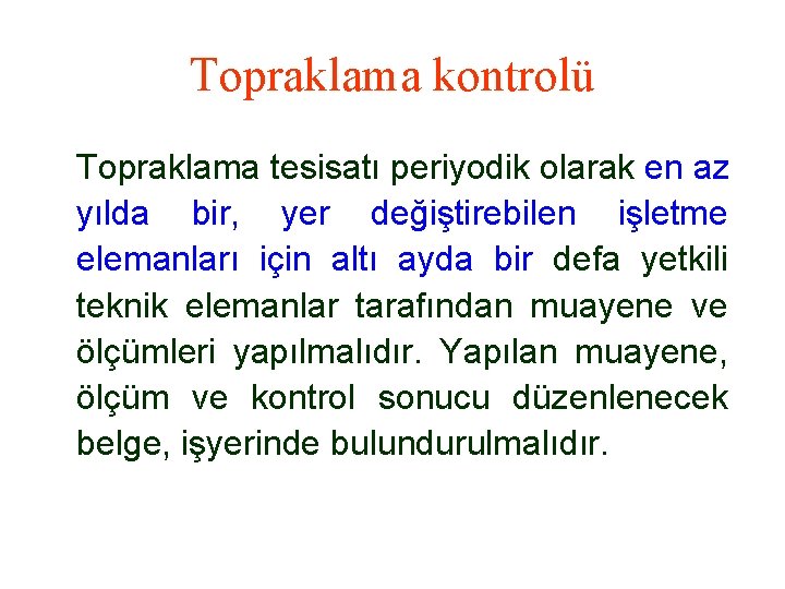 Topraklama kontrolü Topraklama tesisatı periyodik olarak en az yılda bir, yer değiştirebilen işletme elemanları