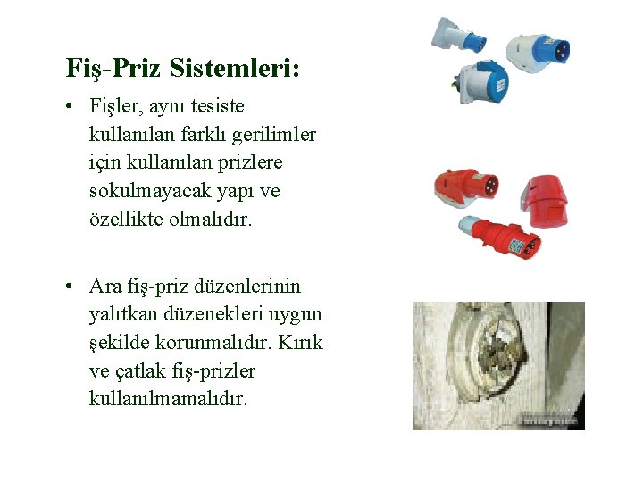 Fiş-Priz Sistemleri: • Fişler, aynı tesiste kullanılan farklı gerilimler için kullanılan prizlere sokulmayacak yapı