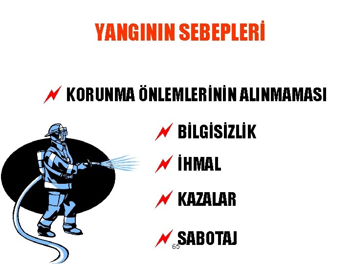 YANGININ SEBEPLERİ ~ KORUNMA ÖNLEMLERİNİN ALINMAMASI ~ BİLGİSİZLİK ~ İHMAL ~ KAZALAR ~ SABOTAJ