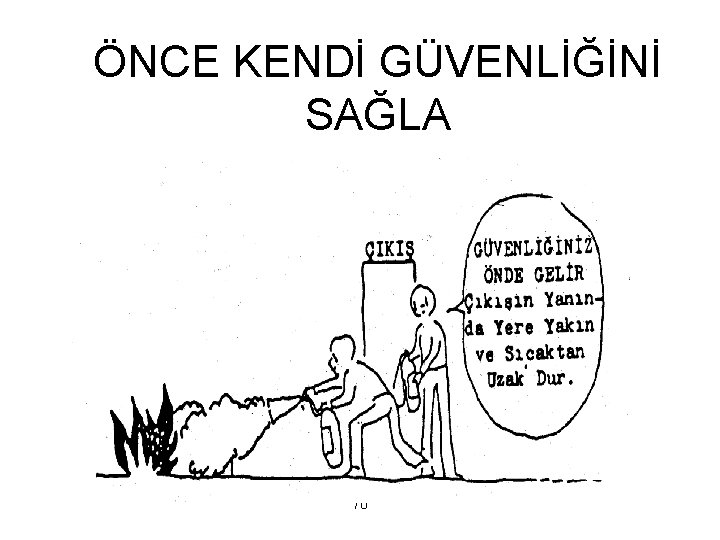 ÖNCE KENDİ GÜVENLİĞİNİ SAĞLA 70 