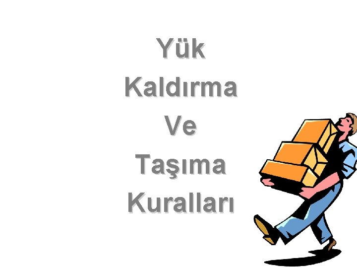 Yük Kaldırma Ve Taşıma Kuralları 