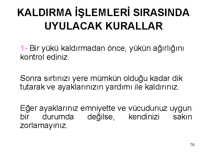 KALDIRMA İŞLEMLERİ SIRASINDA UYULACAK KURALLAR 1 - Bir yükü kaldırmadan önce, yükün ağırlığını kontrol