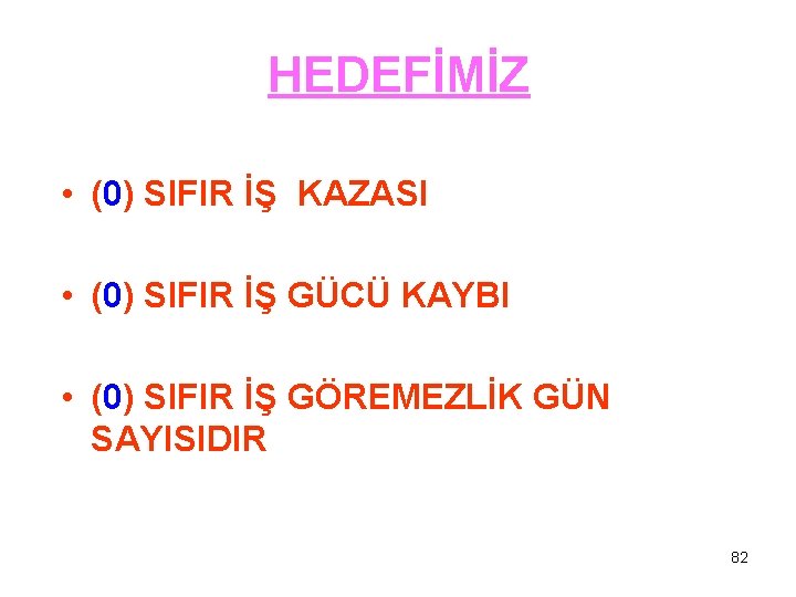 HEDEFİMİZ • (0) SIFIR İŞ KAZASI • (0) SIFIR İŞ GÜCÜ KAYBI • (0)