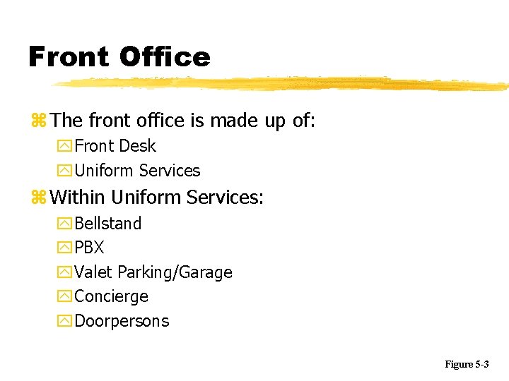 Front Office z The front office is made up of: y. Front Desk y.