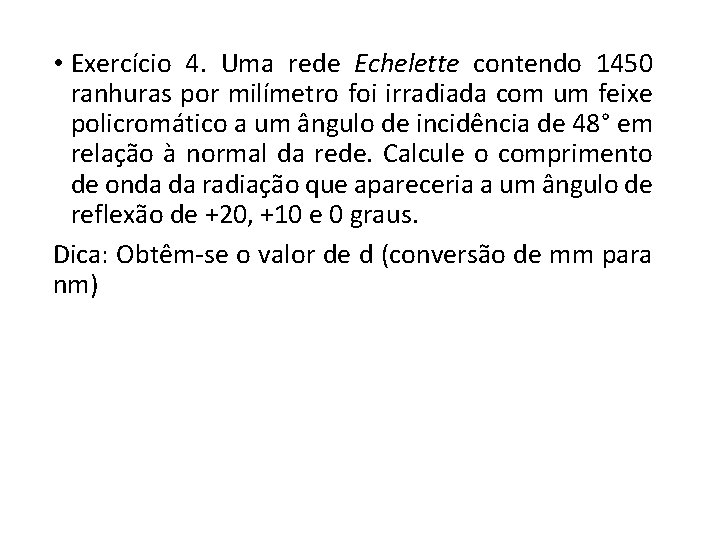  • Exercício 4. Uma rede Echelette contendo 1450 ranhuras por milímetro foi irradiada