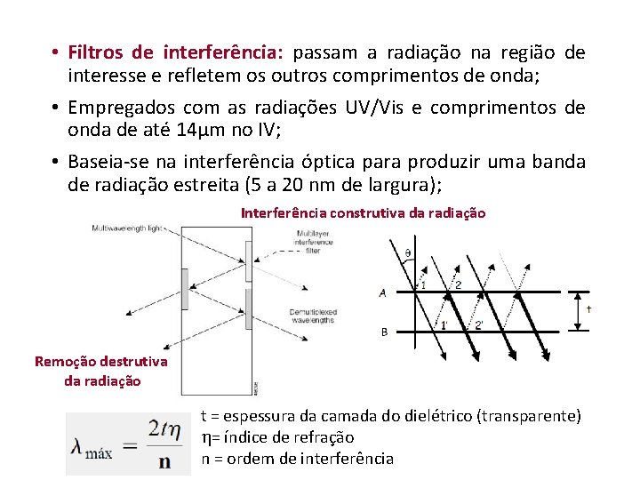  • Filtros de interferência: passam a radiação na região de interesse e refletem