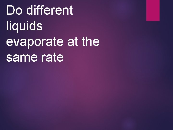 Do different liquids evaporate at the same rate 