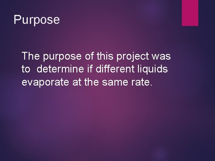 Purpose The purpose of this project was to determine if different liquids evaporate at