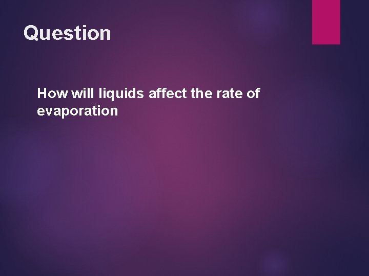 Question How will liquids affect the rate of evaporation 