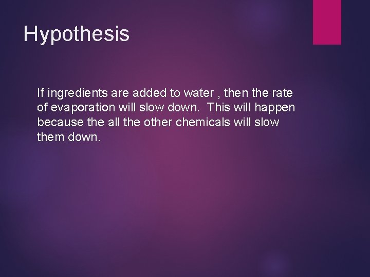 Hypothesis If ingredients are added to water , then the rate of evaporation will