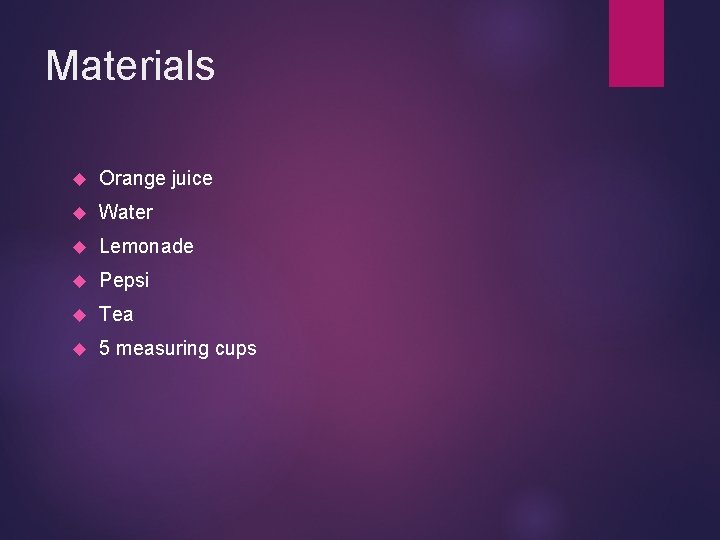 Materials Orange juice Water Lemonade Pepsi Tea 5 measuring cups 