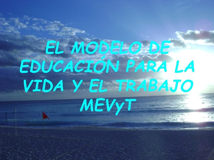 EL MODELO DE EDUCACIÓN PARA LA VIDA Y EL TRABAJO MEVy. T 