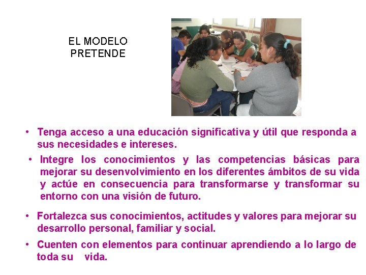 EL MODELO PRETENDE • Tenga acceso a una educación significativa y útil que responda