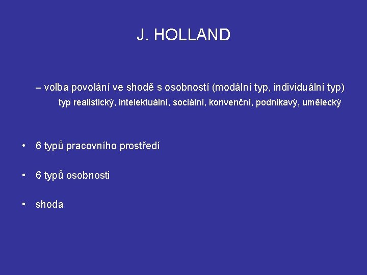 J. HOLLAND – volba povolání ve shodě s osobností (modální typ, individuální typ) typ