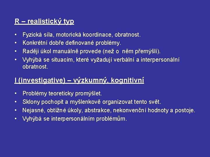 R – realistický typ • • Fyzická síla, motorická koordinace, obratnost. Konkrétní dobře definované