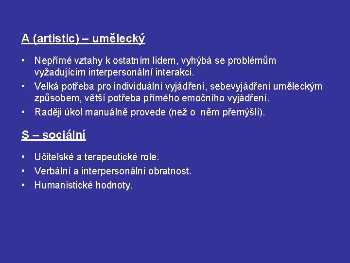 A (artistic) – umělecký • Nepřímé vztahy k ostatním lidem, vyhýbá se problémům vyžadujícím