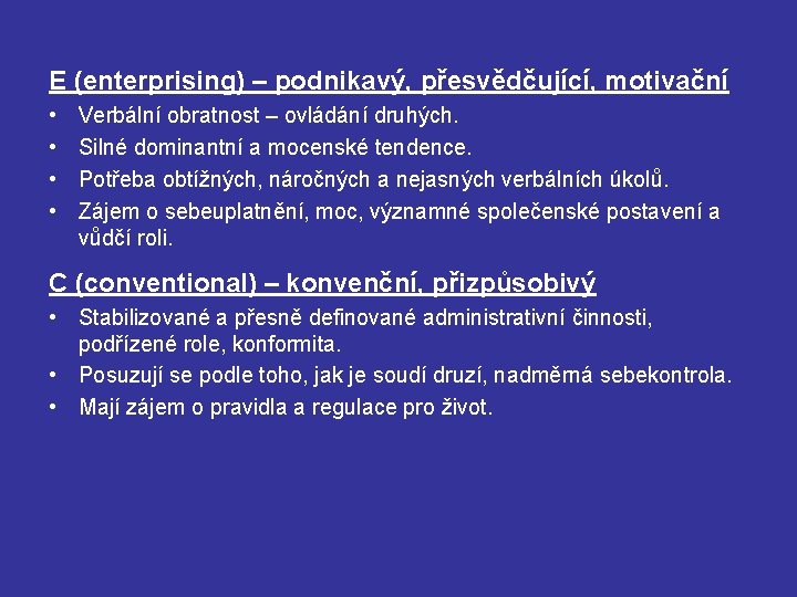 E (enterprising) – podnikavý, přesvědčující, motivační • • Verbální obratnost – ovládání druhých. Silné