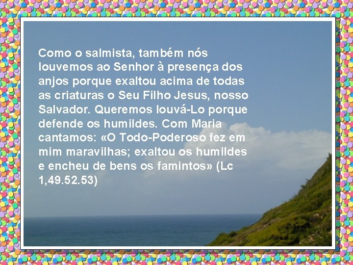 Como o salmista, também nós louvemos ao Senhor à presença dos anjos porque exaltou