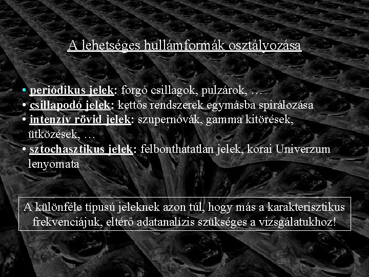 A lehetséges hullámformák osztályozása • periódikus jelek: forgó csillagok, pulzárok, … • csillapodó jelek: