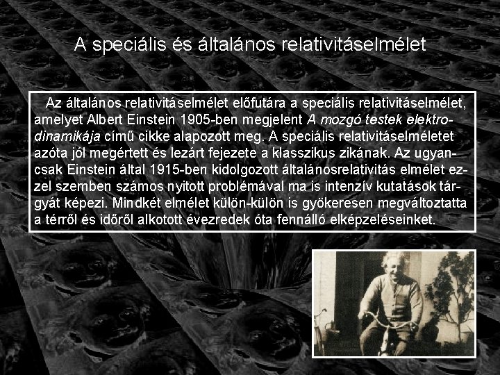 A speciális és általános relativitáselmélet Az általános relativitáselmélet előfutára a speciális relativitáselmélet, amelyet Albert