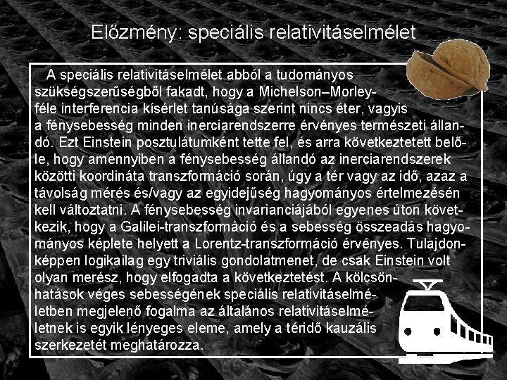 Előzmény: speciális relativitáselmélet A speciális relativitáselmélet abból a tudományos szükségszerűségből fakadt, hogy a Michelson–Morleyféle