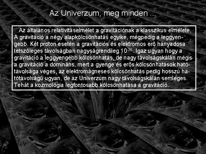 Az Univerzum, meg minden. . . Az általános relativitáselmélet a gravitációnak a klasszikus elmélete.