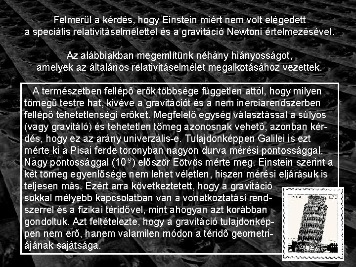 Felmerül a kérdés, hogy Einstein miért nem volt elégedett a speciális relativitáselmélettel és a