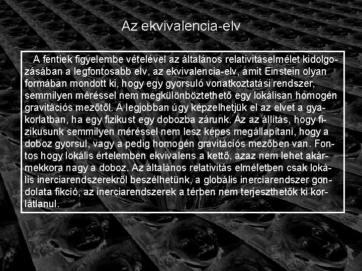 Az ekvivalencia-elv A fentiek figyelembe vételével az általános relativitáselmélet kidolgozásában a legfontosabb elv, az