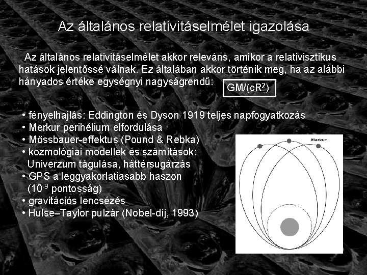 Az általános relativitáselmélet igazolása Az általános relativitáselmélet akkor releváns, amikor a relativisztikus hatások jelentőssé