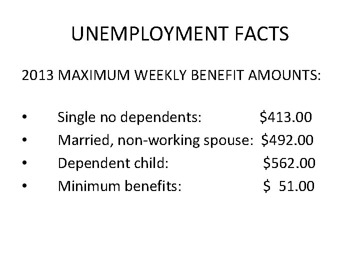 UNEMPLOYMENT FACTS 2013 MAXIMUM WEEKLY BENEFIT AMOUNTS: • • Single no dependents: Married, non-working