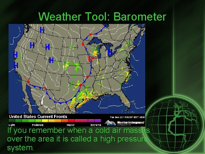 Weather Tool: Barometer If you remember when a cold air mass is over the