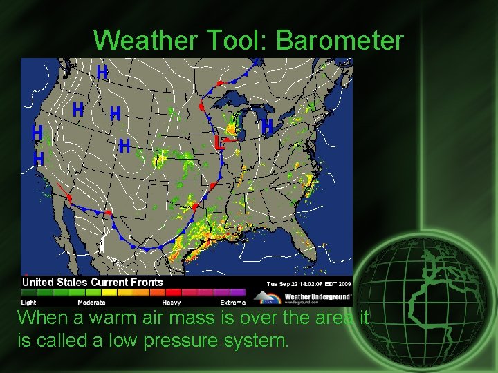 Weather Tool: Barometer When a warm air mass is over the area it is