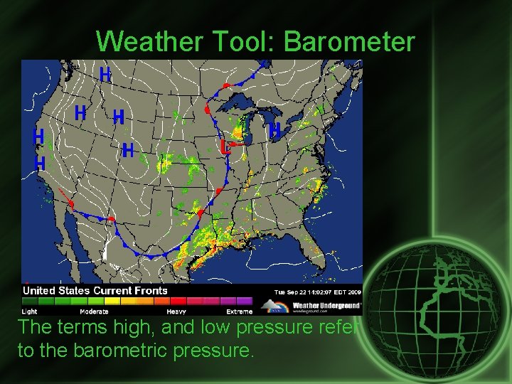 Weather Tool: Barometer The terms high, and low pressure refer to the barometric pressure.