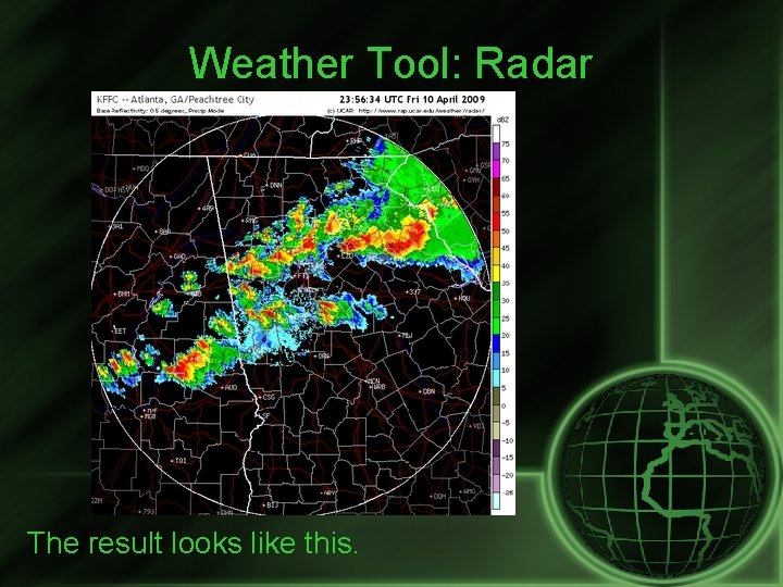 Weather Tool: Radar The result looks like this. 