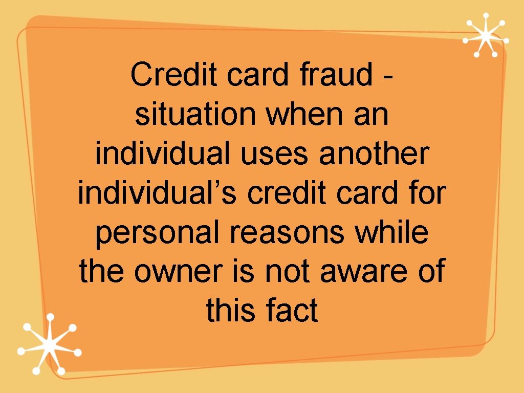 Credit card fraud situation when an individual uses another individual’s credit card for personal