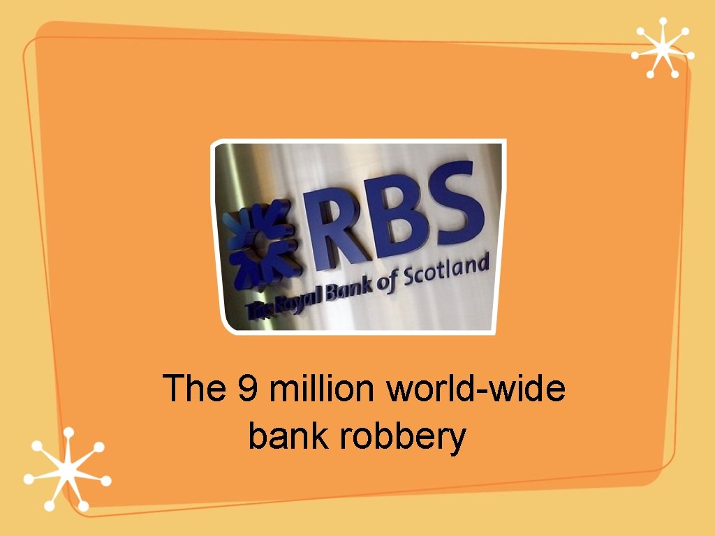 The 9 million world-wide bank robbery 