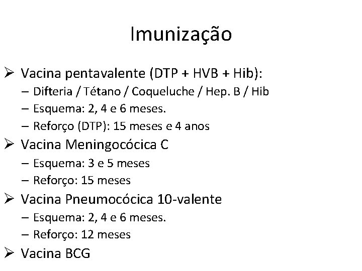 Imunização Ø Vacina pentavalente (DTP + HVB + Hib): – Difteria / Tétano /