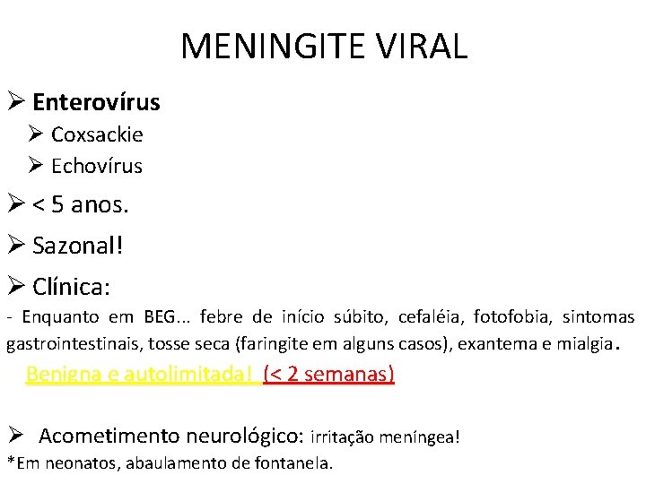 MENINGITE VIRAL Ø Enterovírus Ø Coxsackie Ø Echovírus Ø < 5 anos. Ø Sazonal!