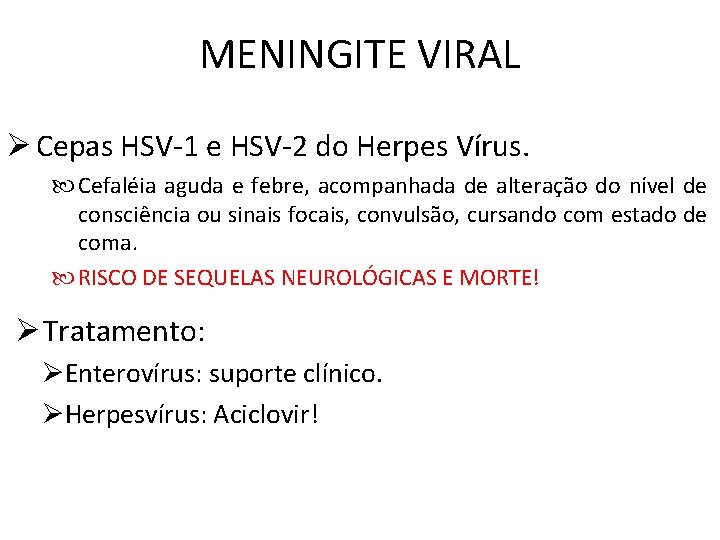 MENINGITE VIRAL Ø Cepas HSV-1 e HSV-2 do Herpes Vírus. Cefaléia aguda e febre,