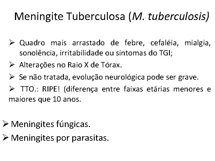 Meningite Tuberculosa (M. tuberculosis) Ø Quadro mais arrastado de febre, cefaléia, mialgia, sonolência, irritabilidade