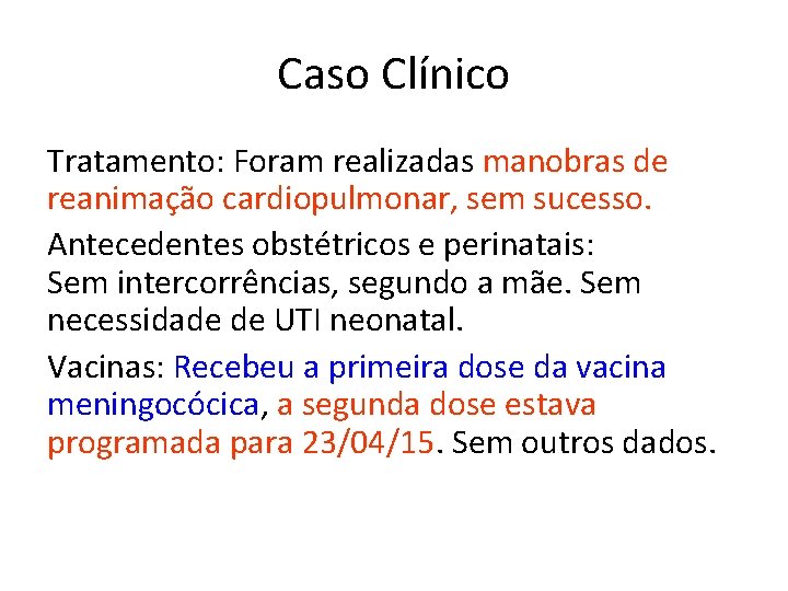 Caso Clínico Tratamento: Foram realizadas manobras de reanimação cardiopulmonar, sem sucesso. Antecedentes obstétricos e