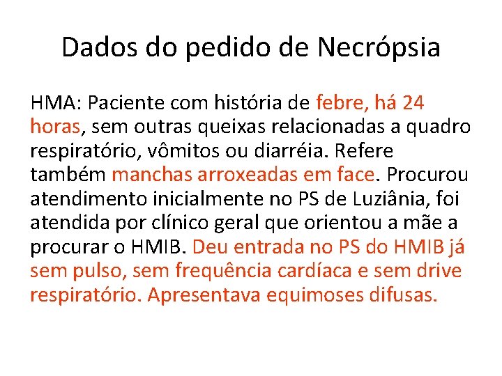 Dados do pedido de Necrópsia HMA: Paciente com história de febre, há 24 horas,