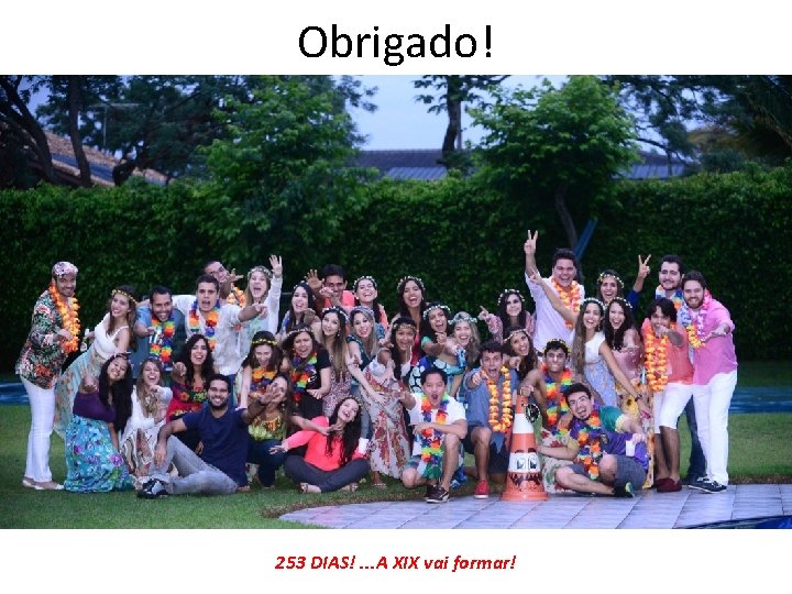 Obrigado! 253 DIAS!. . . A XIX vai formar! 
