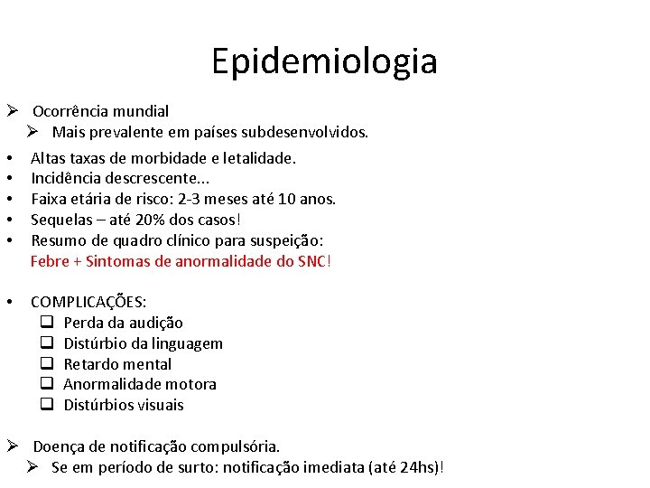 Epidemiologia Ø Ocorrência mundial Ø Mais prevalente em países subdesenvolvidos. • Altas taxas de
