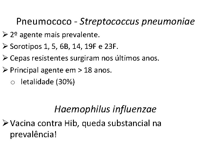 Pneumococo - Streptococcus pneumoniae Ø 2º agente mais prevalente. Ø Sorotipos 1, 5, 6