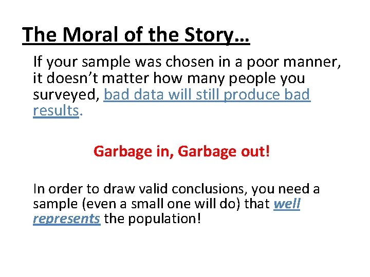 The Moral of the Story… If your sample was chosen in a poor manner,