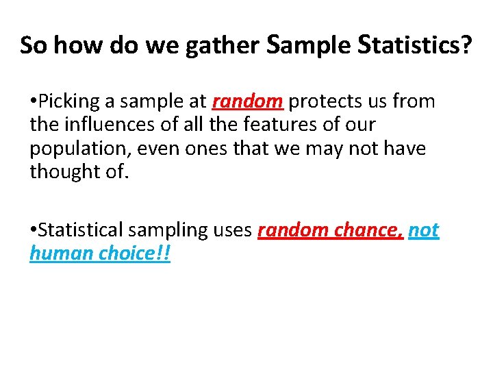 So how do we gather Sample Statistics? • Picking a sample at random protects