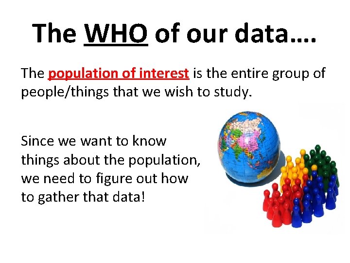 The WHO of our data…. The population of interest is the entire group of