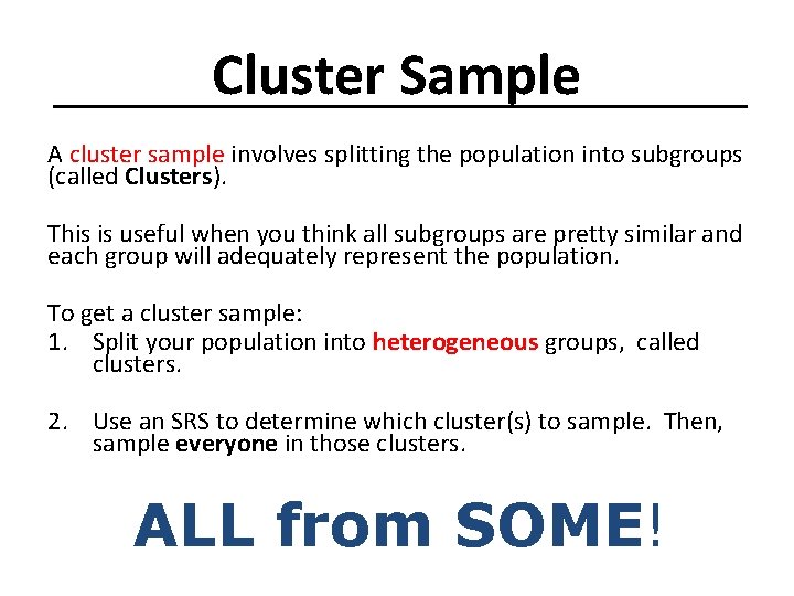Cluster Sample A cluster sample involves splitting the population into subgroups (called Clusters). This